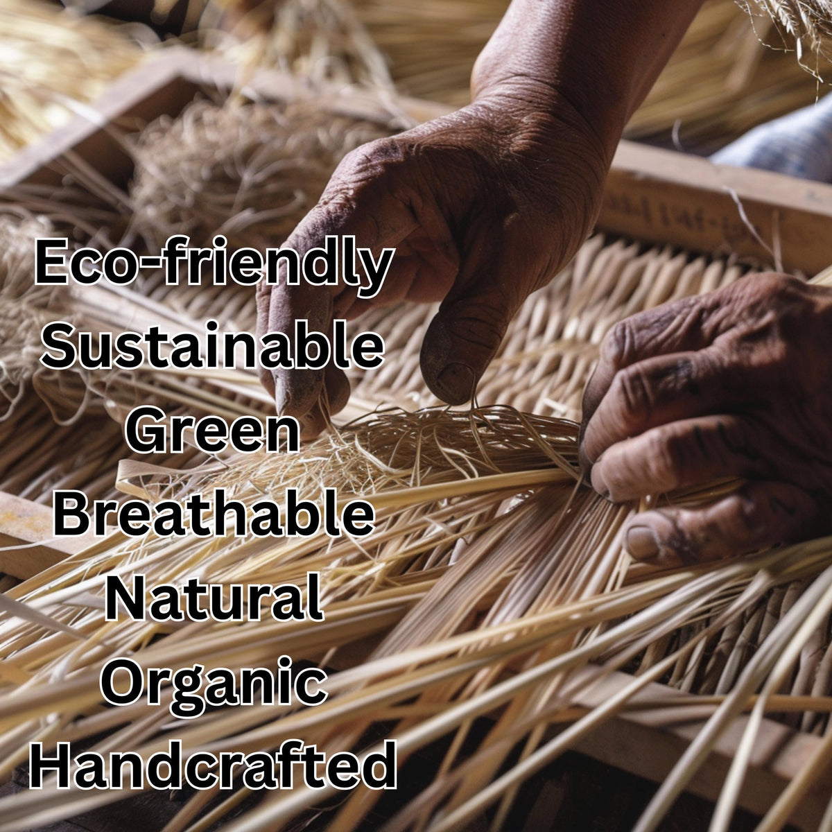 A close-up image of a person's hands working on a woven material, likely a natural fiber such as straw or reed. The text above the image reads "Eco-friendly Sustainable Green Breathtaking Natural Organic Handcrafted".